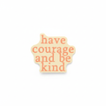 Have Courage and Be Kind Sticker